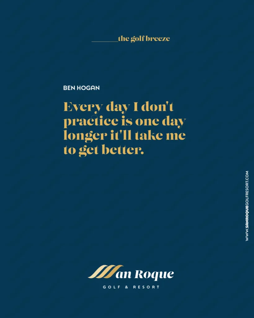 Cita de Ben Hogan sobre la práctica diaria para entrenar en San Roque Golf & Resort